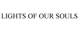 LIGHTS OF OUR SOULS trademark
