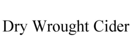 DRY WROUGHT CIDER trademark