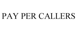 PAY PER CALLERS trademark