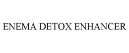 ENEMA DETOX ENHANCER trademark
