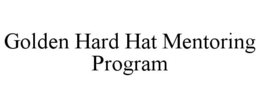 GOLDEN HARD HAT MENTORING PROGRAM trademark