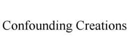 CONFOUNDING CREATIONS trademark