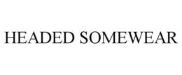 HEADED SOMEWEAR trademark
