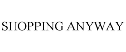 SHOPPING ANYWAY trademark