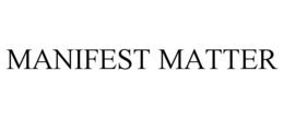 MANIFEST MATTER trademark