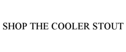 SHOP THE COOLER STOUT trademark