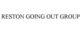 RESTON GOING OUT GROUP trademark