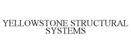 YELLOWSTONE STRUCTURAL SYSTEMS trademark