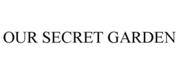 OUR SECRET GARDEN trademark