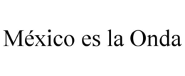 MÉXICO ES LA ONDA trademark