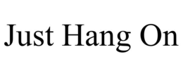 JUST HANG ON trademark