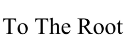 TO THE ROOT trademark