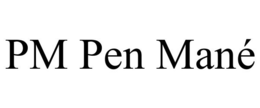 PM PEN MANÉ trademark