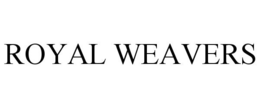 ROYAL WEAVERS trademark