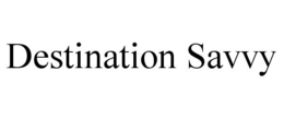 DESTINATION SAVVY trademark