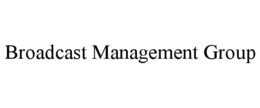 BROADCAST MANAGEMENT GROUP trademark