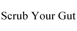 SCRUB YOUR GUT trademark