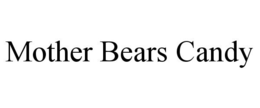 MOTHER BEARS CANDY trademark