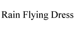 RAIN FLYING DRESS trademark
