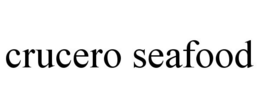 CRUCERO SEAFOOD trademark