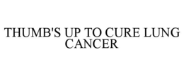 THUMB'S UP TO CURE LUNG CANCER trademark