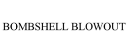BOMBSHELL BLOWOUT trademark