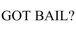 GOT BAIL? trademark