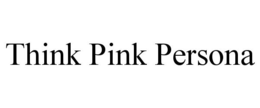 THINK PINK PERSONA trademark