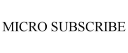 MICRO SUBSCRIBE trademark
