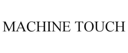MACHINE TOUCH trademark