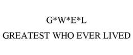 G*W*E*L GREATEST WHO EVER LIVED trademark