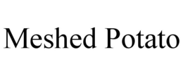 MESHED POTATO trademark