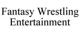FANTASY WRESTLING ENTERTAINMENT trademark