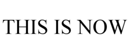 THIS IS NOW trademark