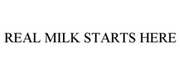 REAL MILK STARTS HERE trademark