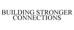 BUILDING STRONGER CONNECTIONS trademark