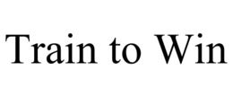 TRAIN TO WIN trademark