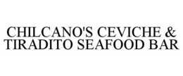 CHILCANO'S CEVICHE & TIRADITO SEAFOOD BAR trademark