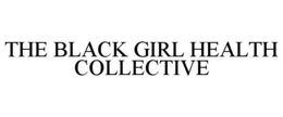 THE BLACK GIRL HEALTH COLLECTIVE trademark