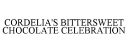 CORDELIA'S BITTERSWEET CHOCOLATE CELEBRATION trademark
