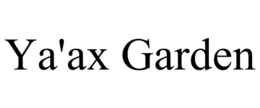 YA'AX GARDEN trademark