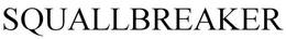 SQUALLBREAKER trademark