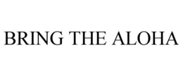 BRING THE ALOHA trademark