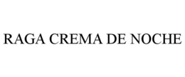 RAGA CREMA DE NOCHE trademark