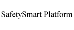 SAFETYSMART PLATFORM trademark