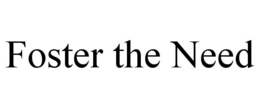 FOSTER THE NEED trademark