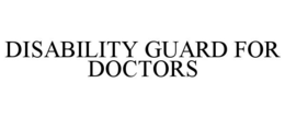 DISABILITY GUARD FOR DOCTORS trademark