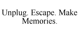 UNPLUG. ESCAPE. MAKE MEMORIES. trademark