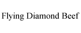 FLYING DIAMOND BEEF trademark