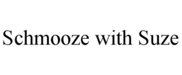 SCHMOOZE WITH SUZE trademark